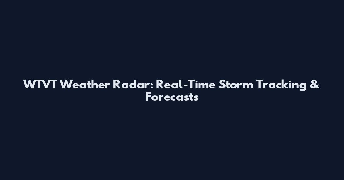 WTVT Weather Radar: Real-Time Storm Tracking & Forecasts