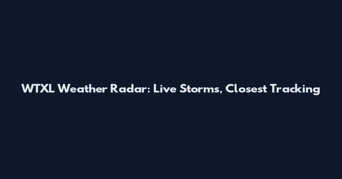 WTXL Weather Radar: Live Storms, Closest Tracking