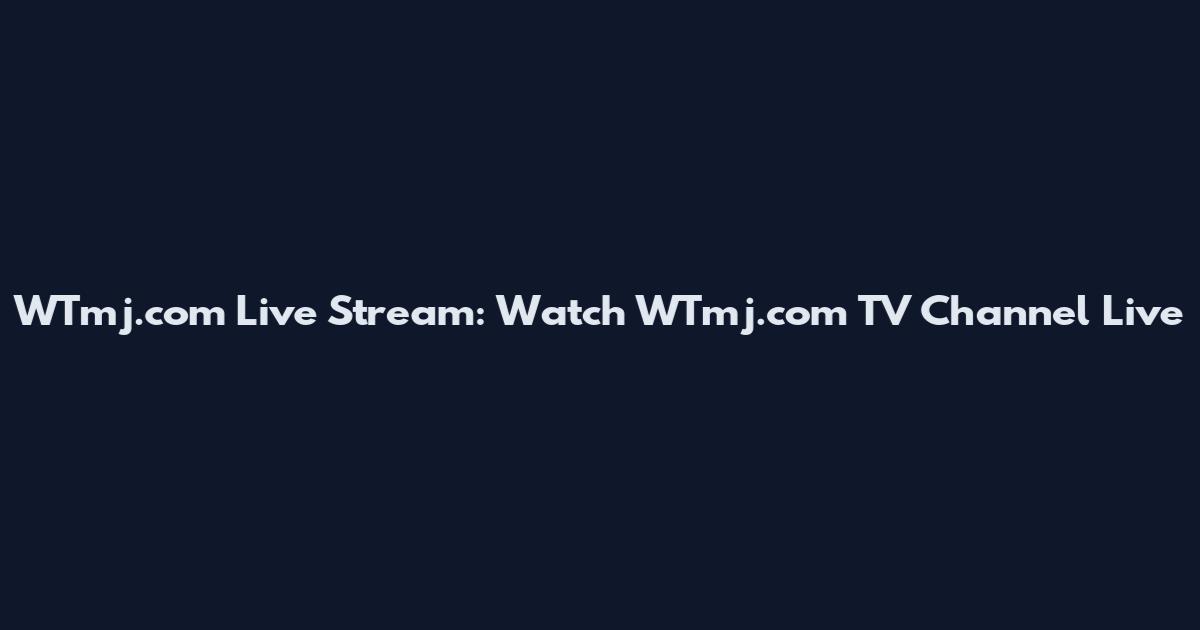 WTmj.com Live Stream: Watch WTmj.com TV Channel Live