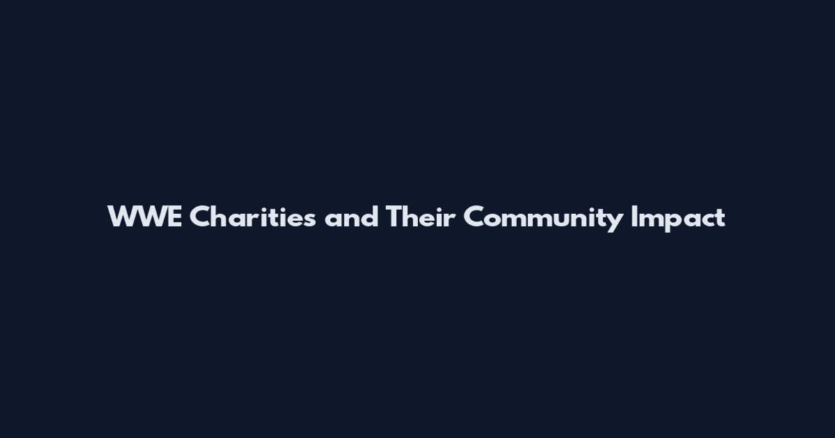 WWE Charities and Their Community Impact