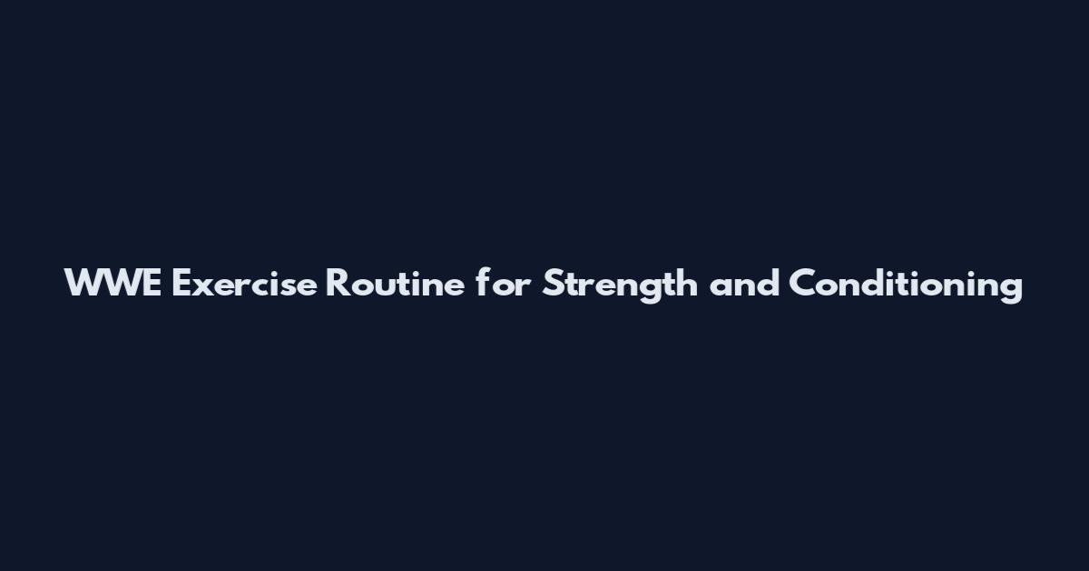 WWE Exercise Routine for Strength and Conditioning
