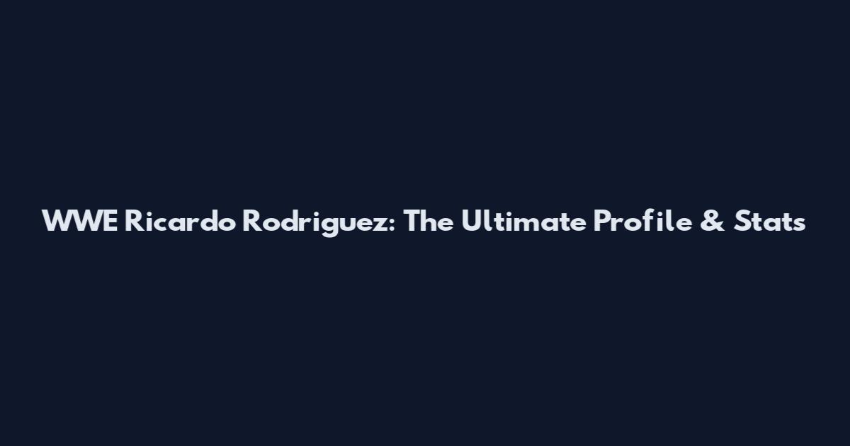 WWE Ricardo Rodriguez: The Ultimate Profile & Stats