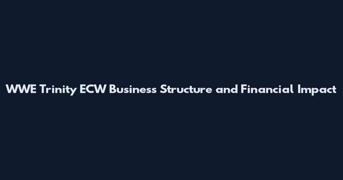 WWE Trinity ECW Business Structure and Financial Impact
