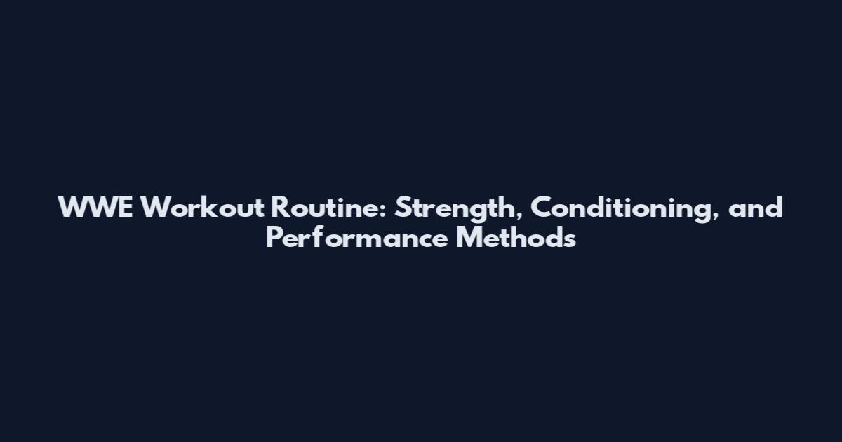 WWE Workout Routine: Strength, Conditioning, and Performance Methods