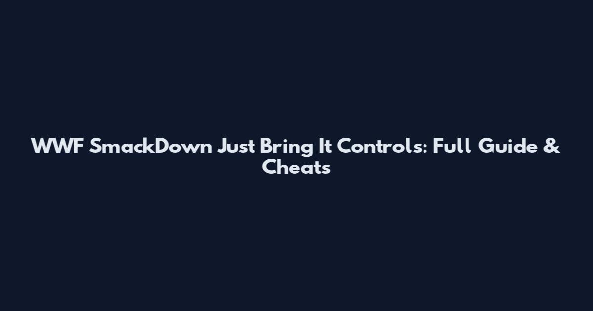 WWF SmackDown Just Bring It Controls: Full Guide & Cheats