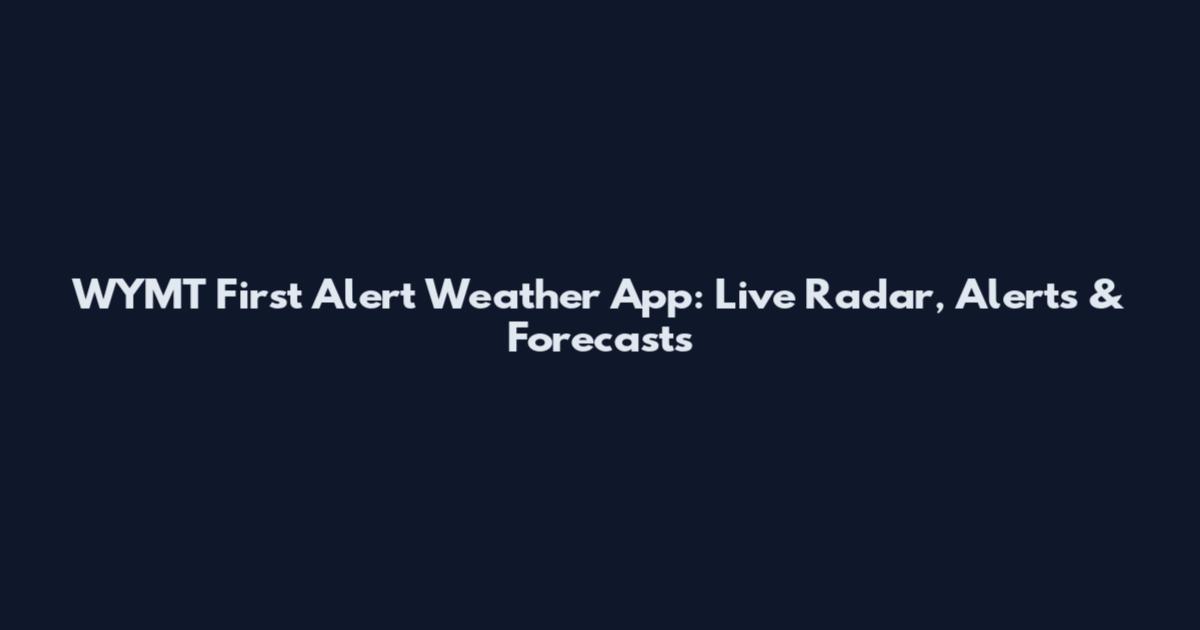 WYMT First Alert Weather App: Live Radar, Alerts & Forecasts