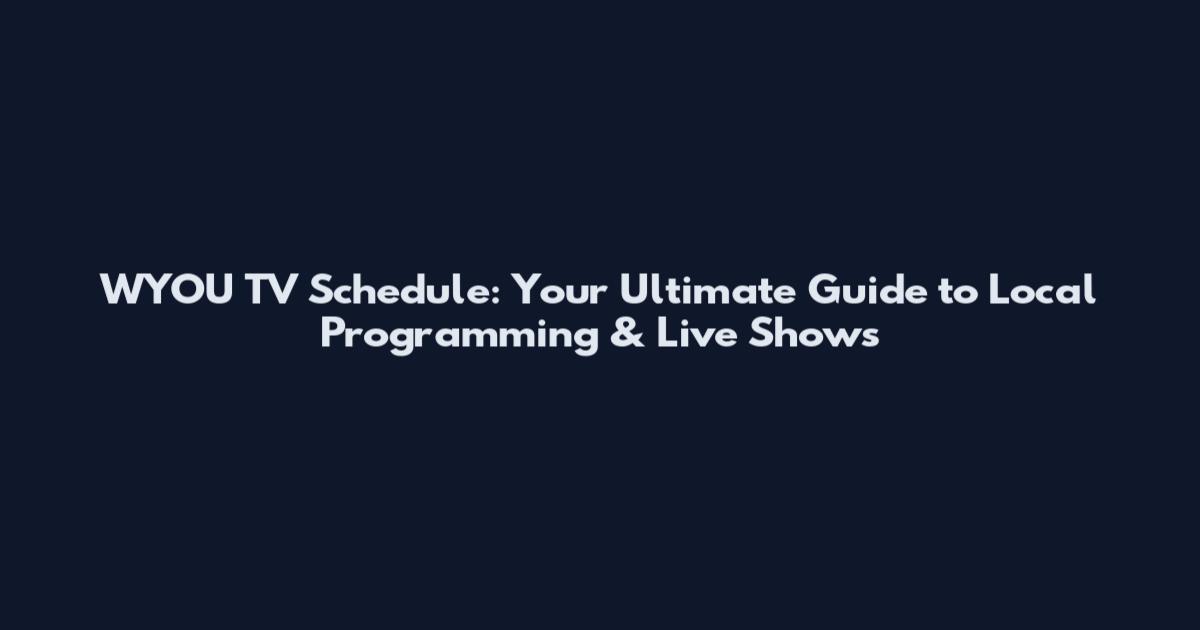 WYOU TV Schedule: Your Ultimate Guide to Local Programming & Live Shows