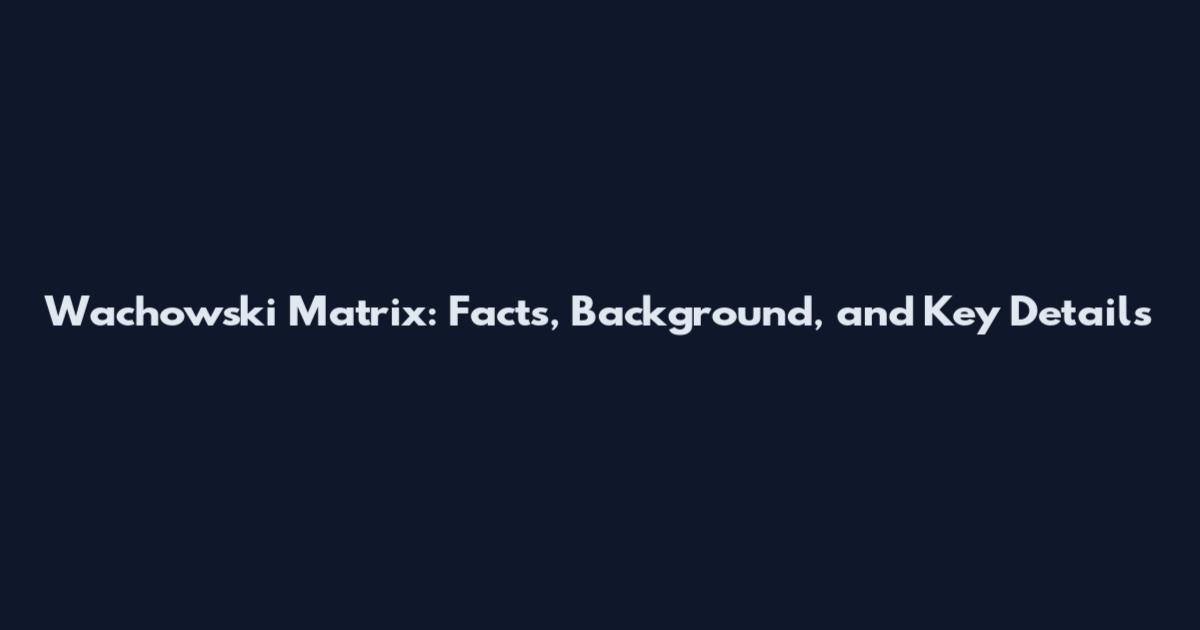 Wachowski Matrix: Facts, Background, and Key Details