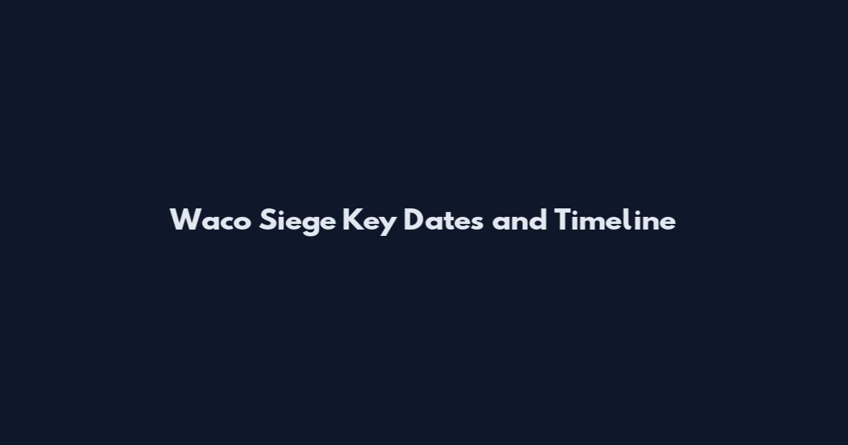 Waco Siege Key Dates and Timeline
