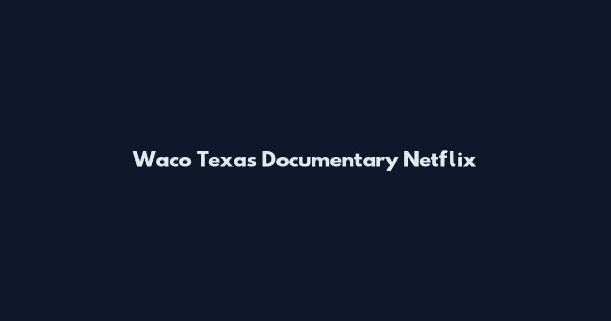 Waco Texas Documentary Netflix