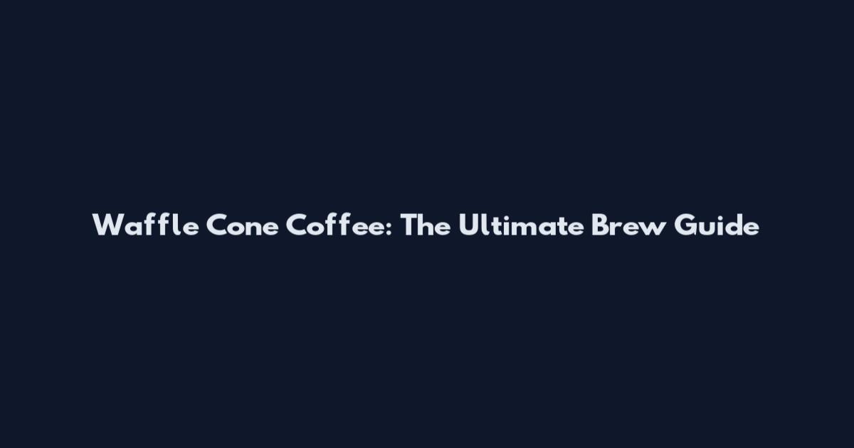 Waffle Cone Coffee: The Ultimate Brew Guide