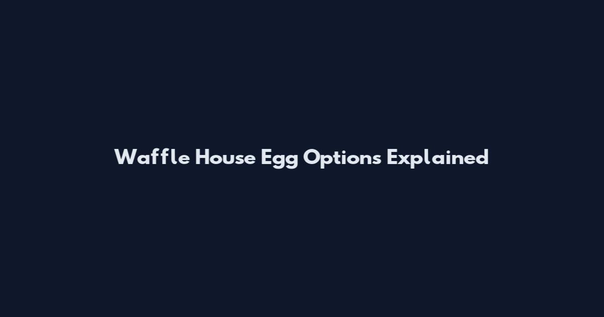Waffle House Egg Options Explained