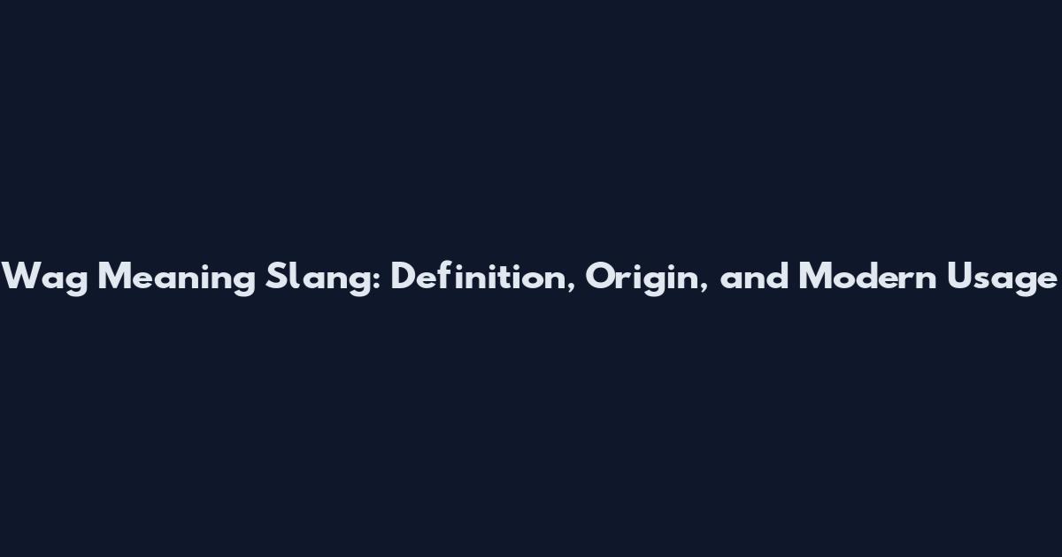 Wag Meaning Slang: Definition, Origin, and Modern Usage