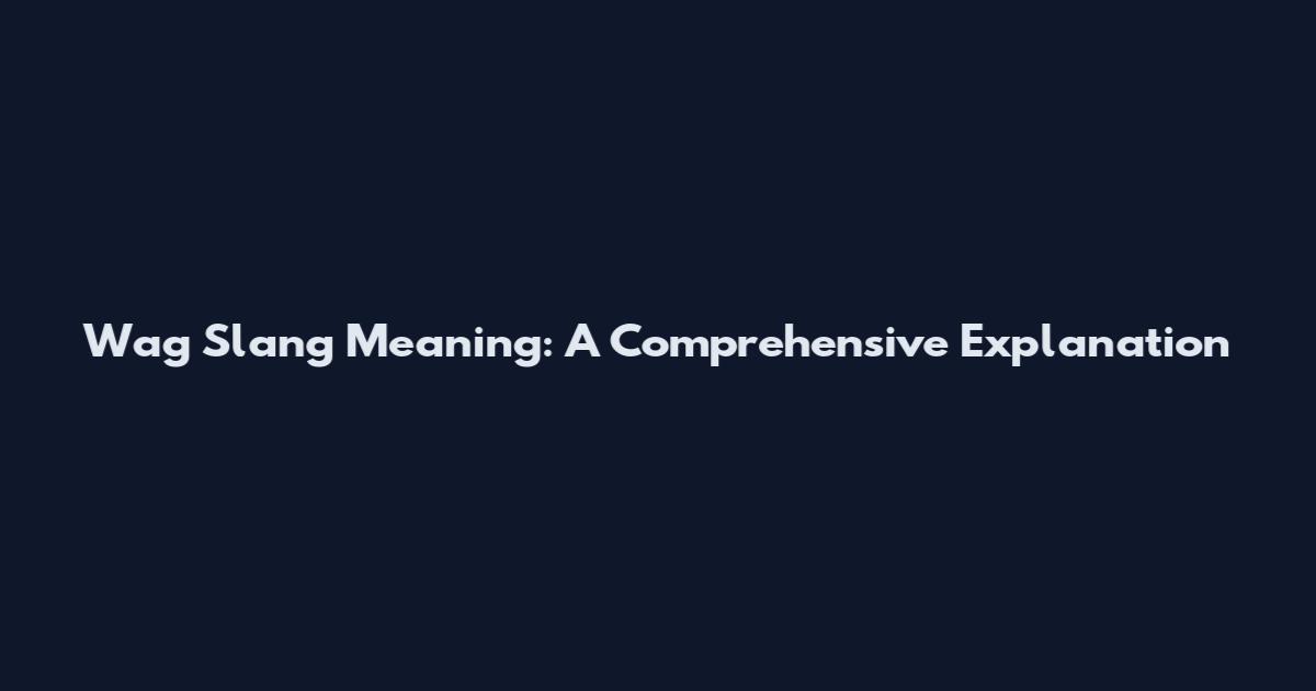 Wag Slang Meaning: A Comprehensive Explanation