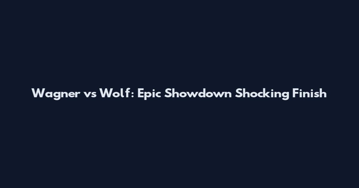 Wagner vs Wolf: Epic Showdown Shocking Finish
