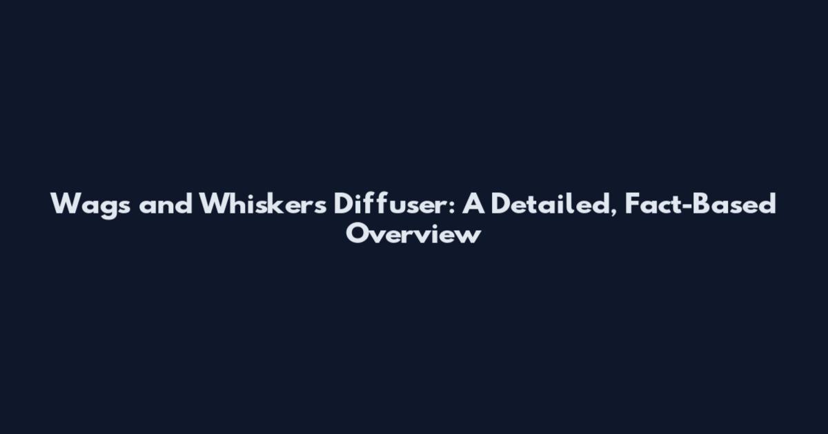 Wags and Whiskers Diffuser: A Detailed, Fact-Based Overview