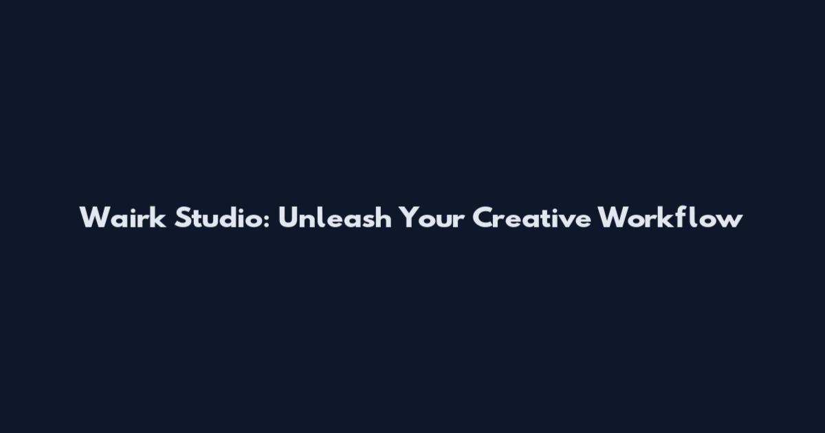 Wairk Studio: Unleash Your Creative Workflow