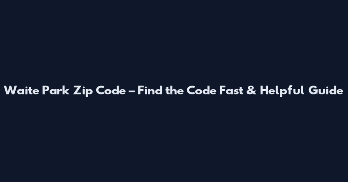Waite Park Zip Code – Find the Code Fast & Helpful Guide