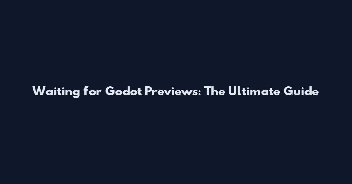 Waiting for Godot Previews: The Ultimate Guide