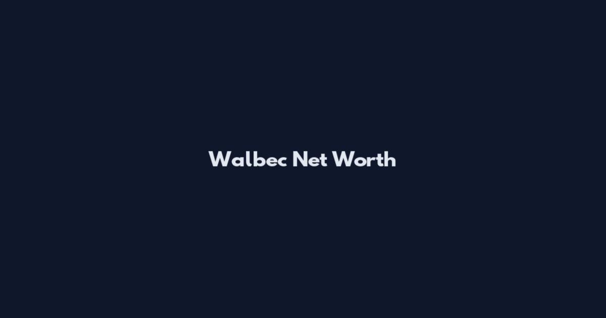 Walbec Net Worth