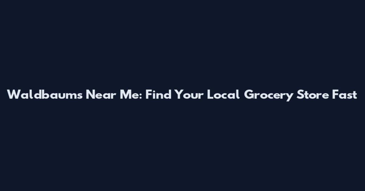 Waldbaum's Near Me: Find Your Local Grocery Store Fast