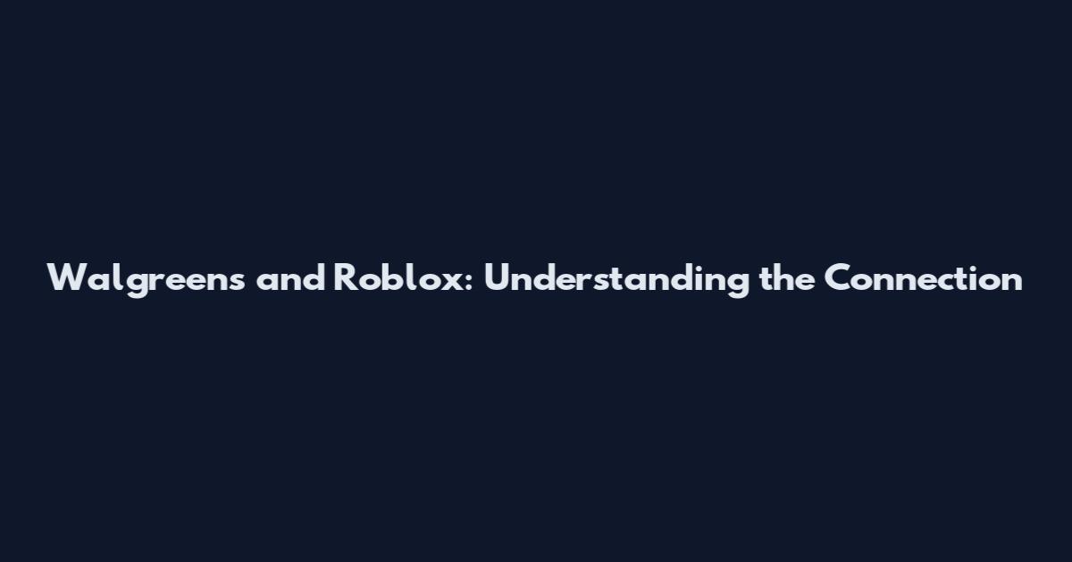 Walgreens and Roblox: Understanding the Connection