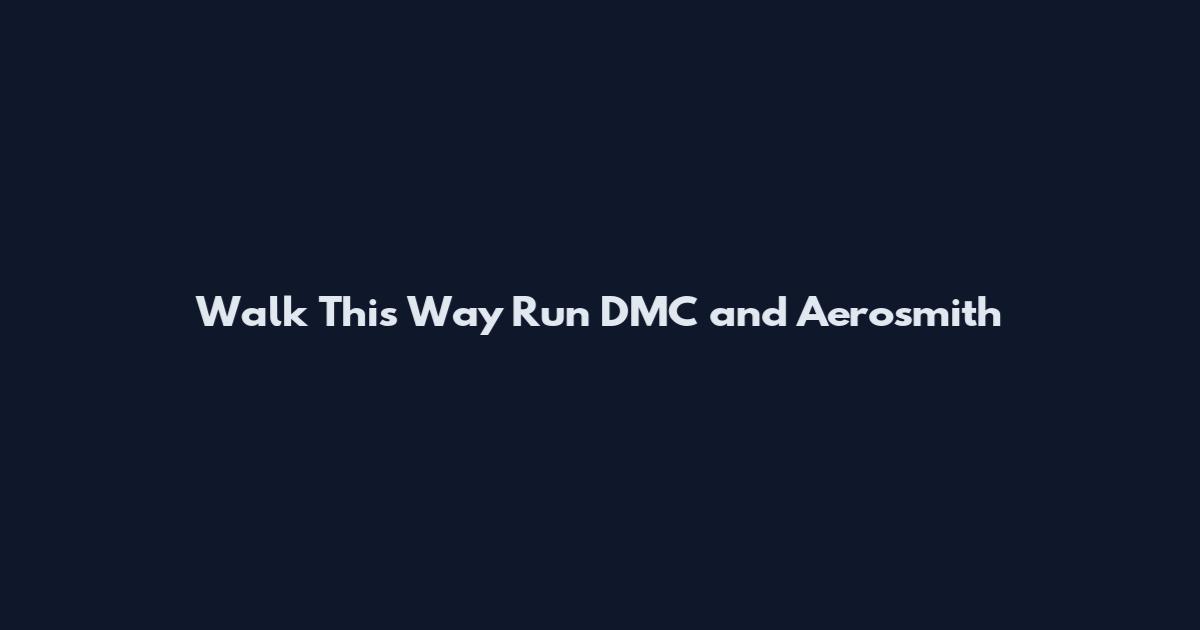 Walk This Way Run DMC and Aerosmith