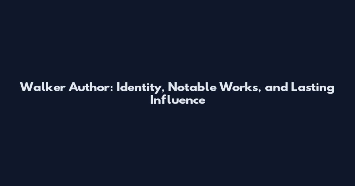 Walker Author: Identity, Notable Works, and Lasting Influence