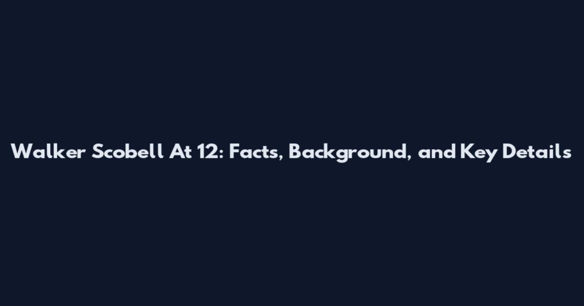 Walker Scobell At 12: Facts, Background, and Key Details