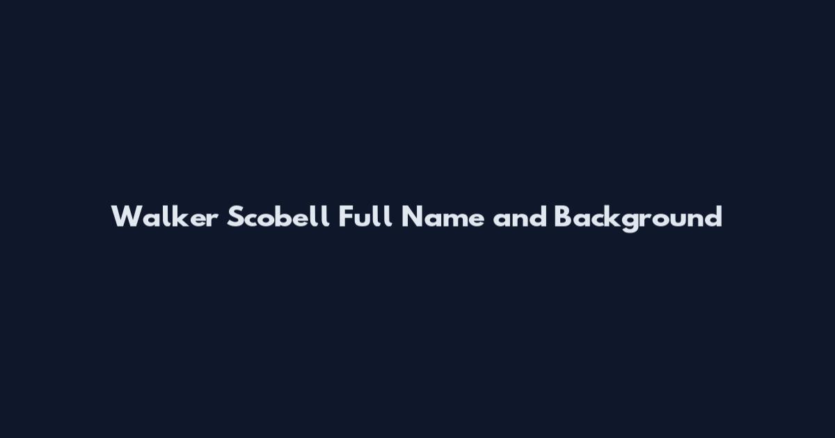 Walker Scobell Full Name and Background
