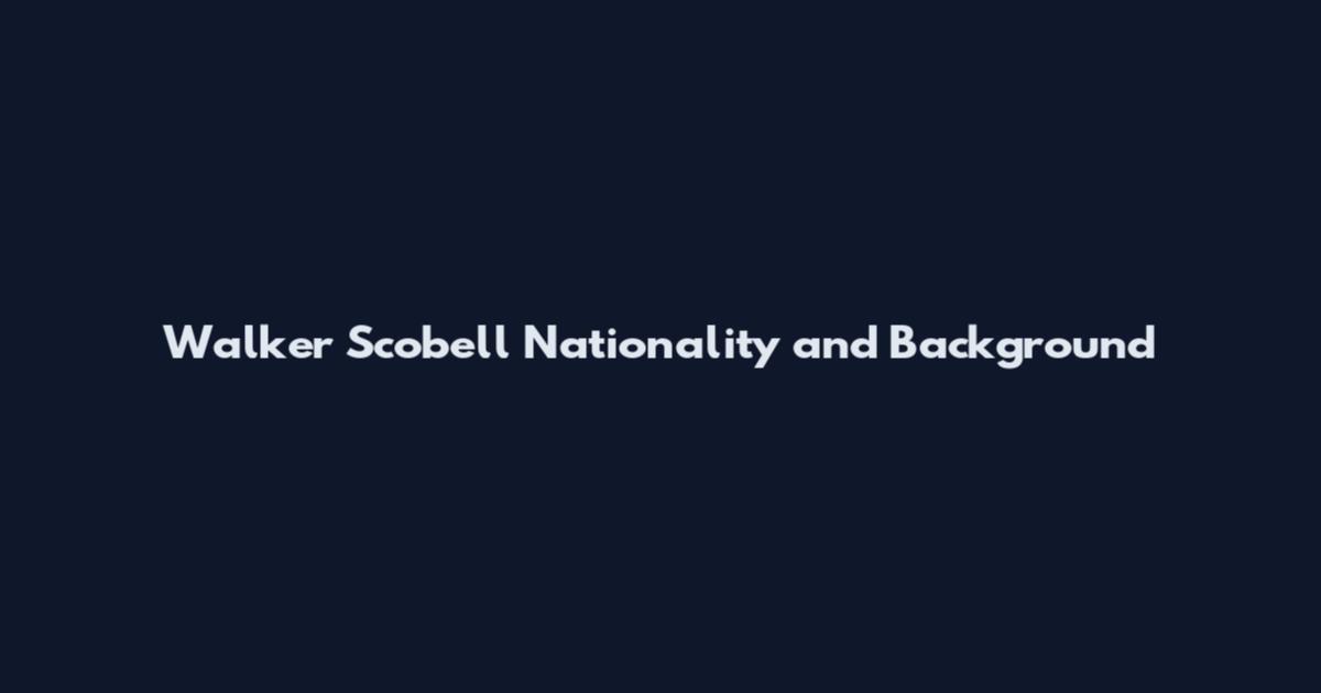 Walker Scobell Nationality and Background