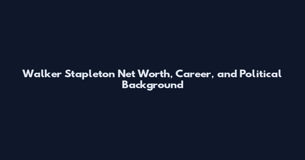 Walker Stapleton Net Worth, Career, and Political Background