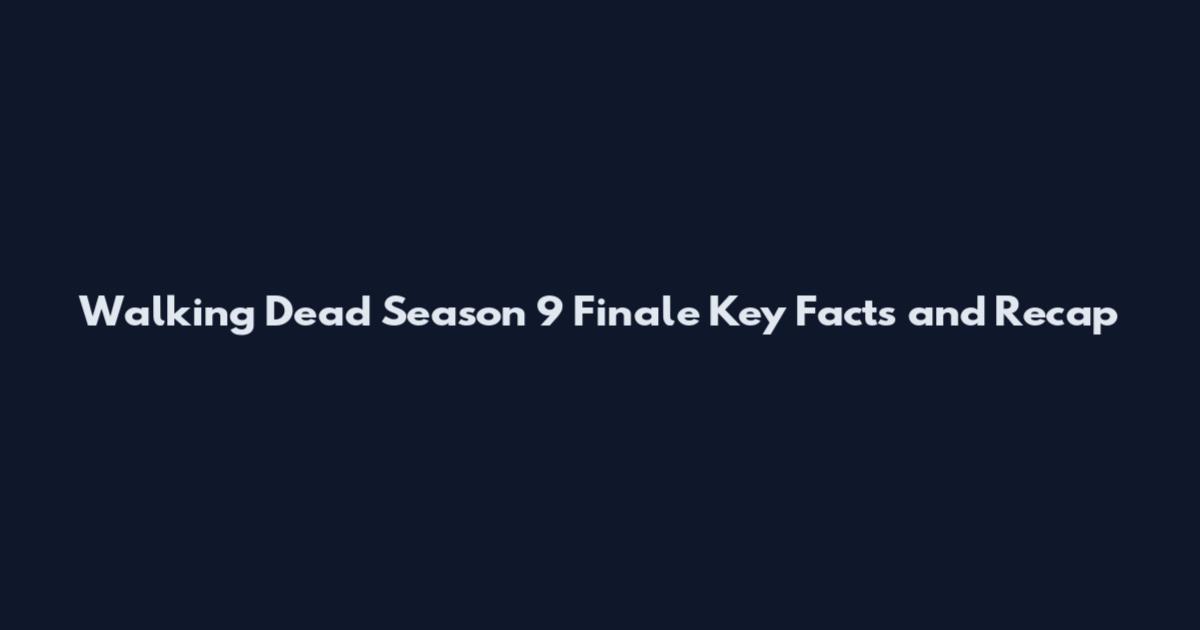 Walking Dead Season 9 Finale Key Facts and Recap