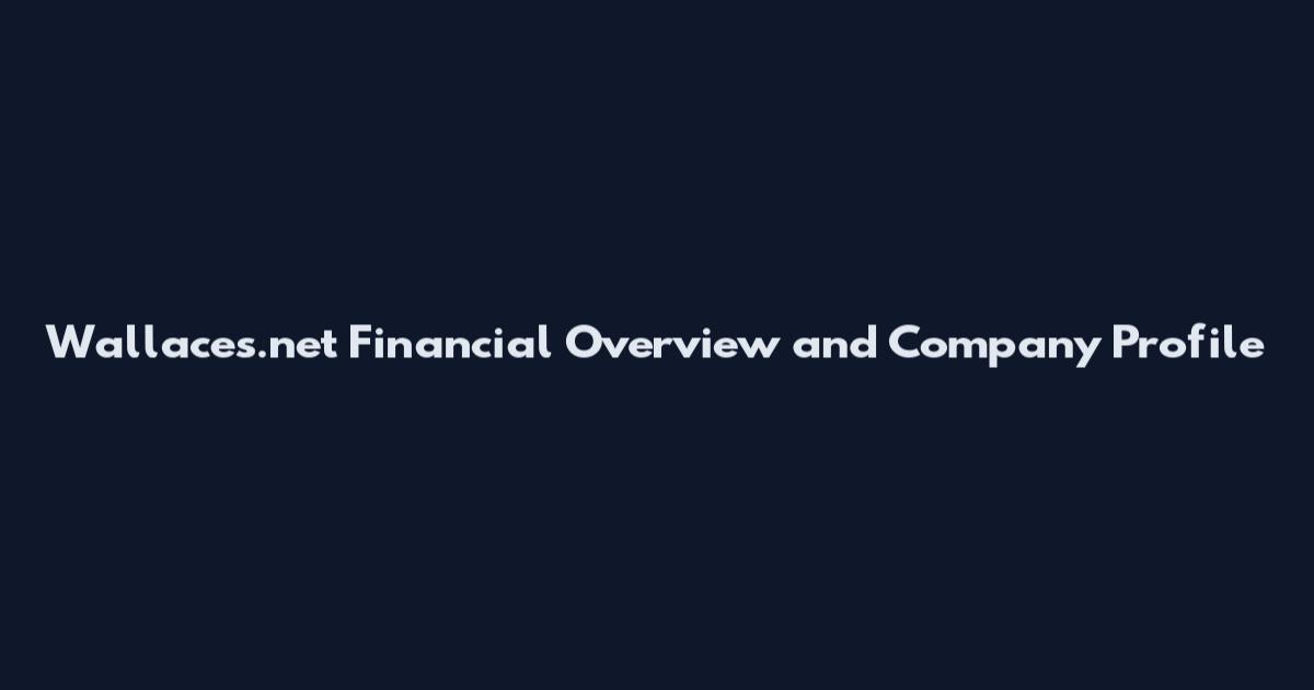 Wallaces.net Financial Overview and Company Profile