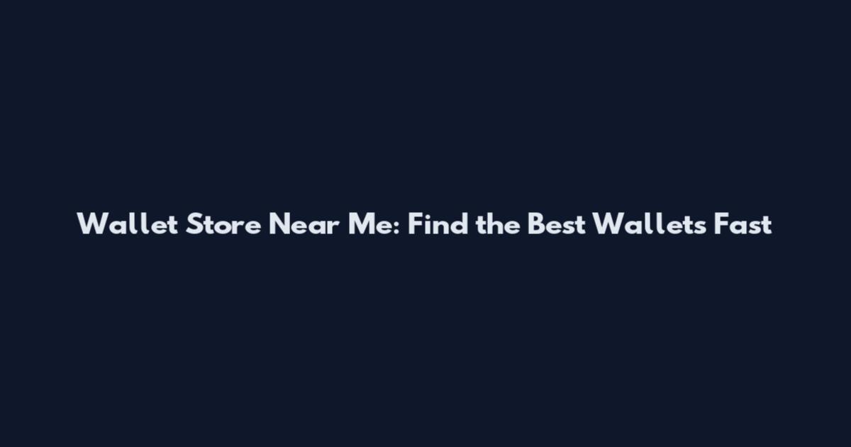 Wallet Store Near Me: Find the Best Wallets Fast