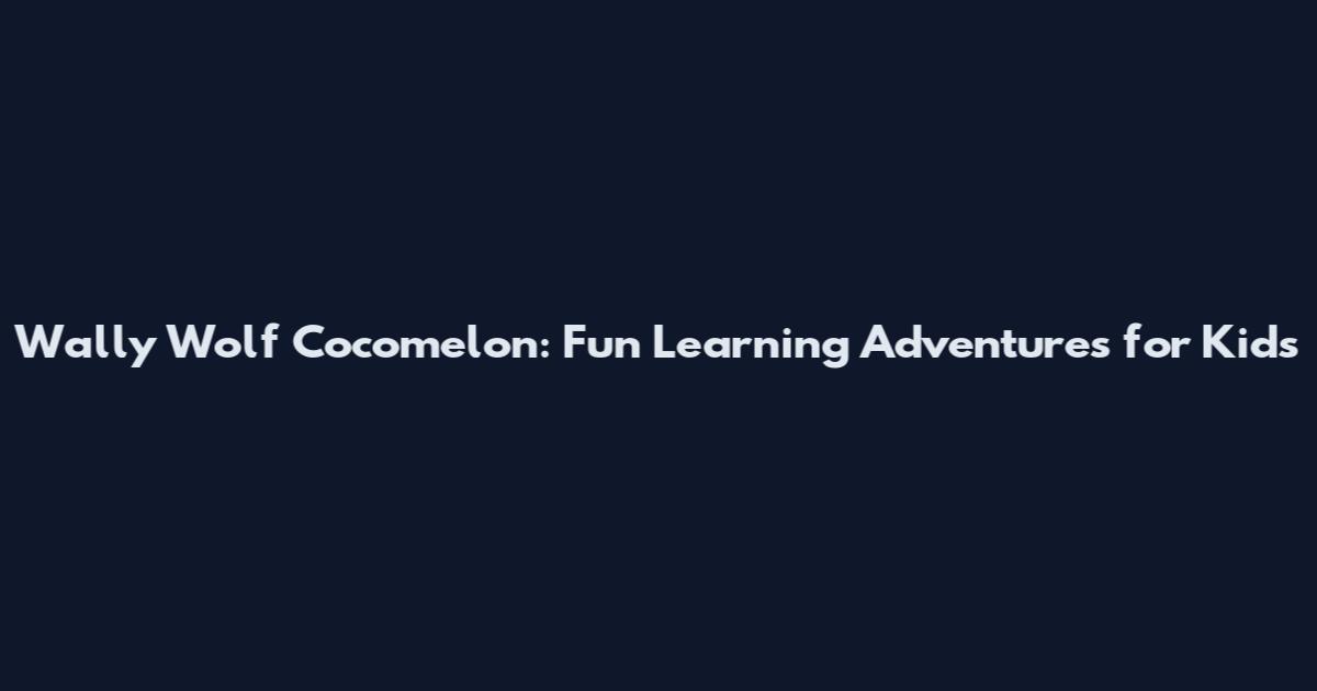 Wally Wolf Cocomelon: Fun Learning Adventures for Kids