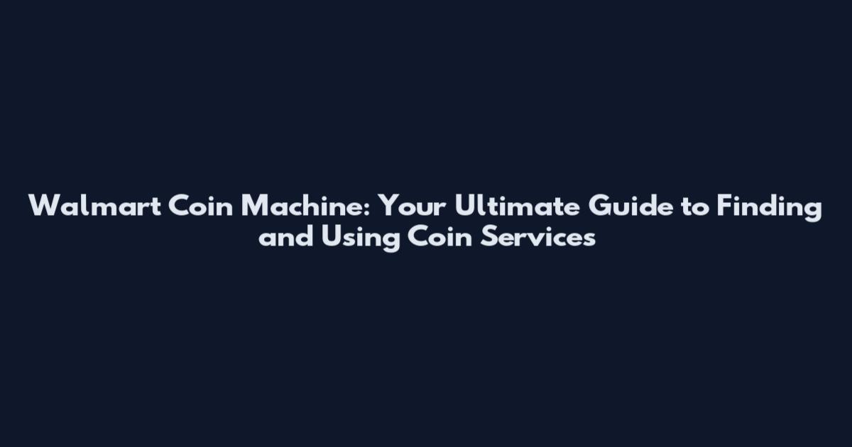 Walmart Coin Machine: Your Ultimate Guide to Finding and Using Coin Services