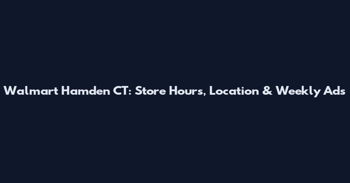 Walmart Hamden CT: Store Hours, Location & Weekly Ads