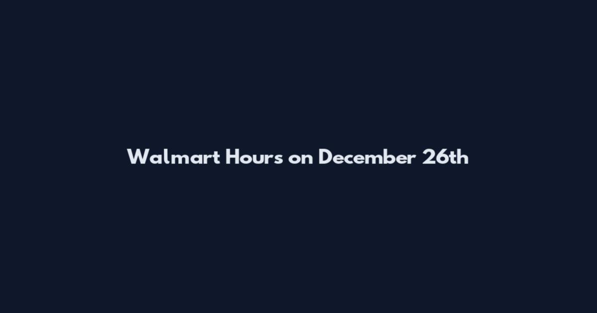 Walmart Hours on December 26th