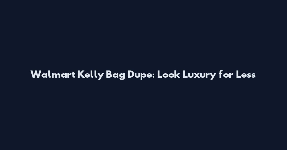 Walmart Kelly Bag Dupe: Look Luxury for Less