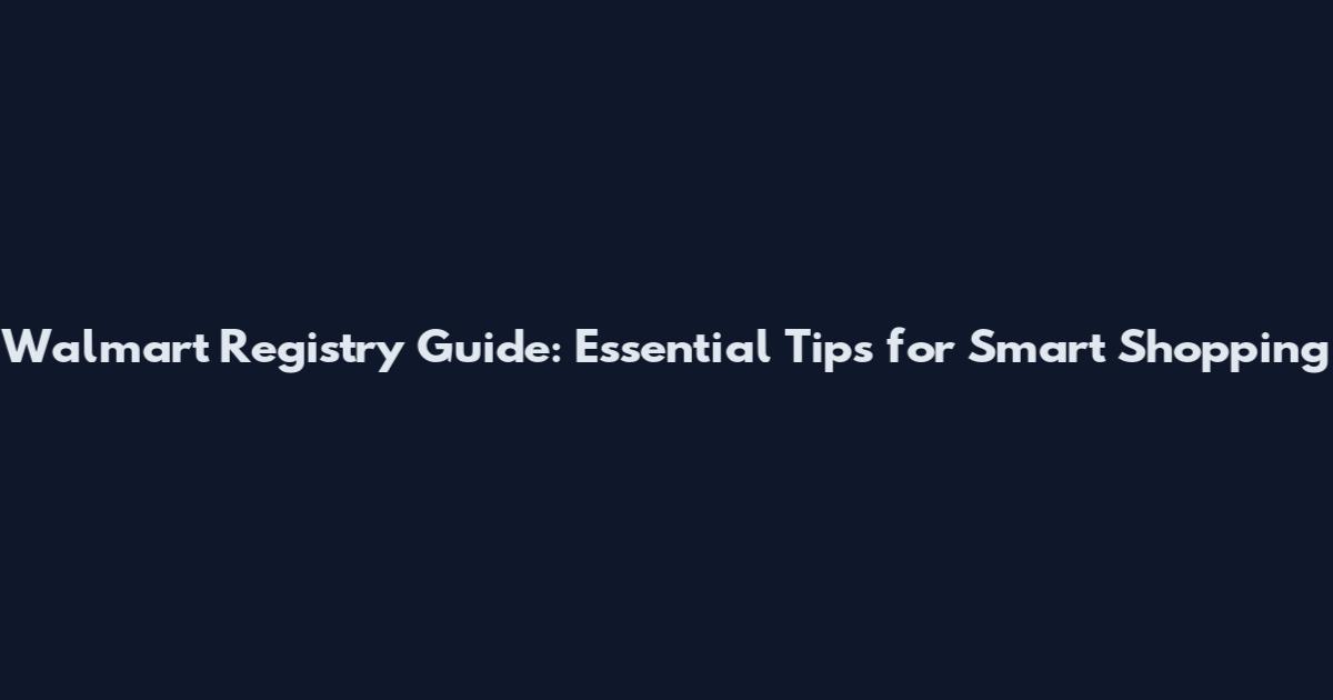 Walmart Registry Guide: Essential Tips for Smart Shopping