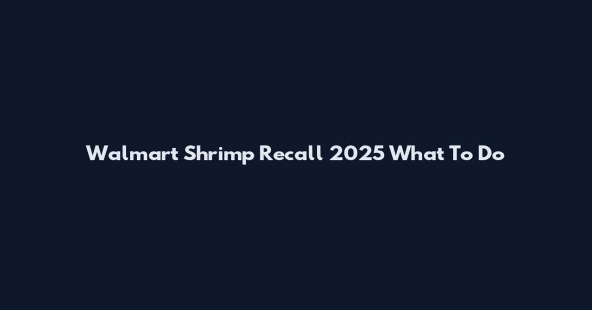 Walmart Shrimp Recall 2025 What To Do