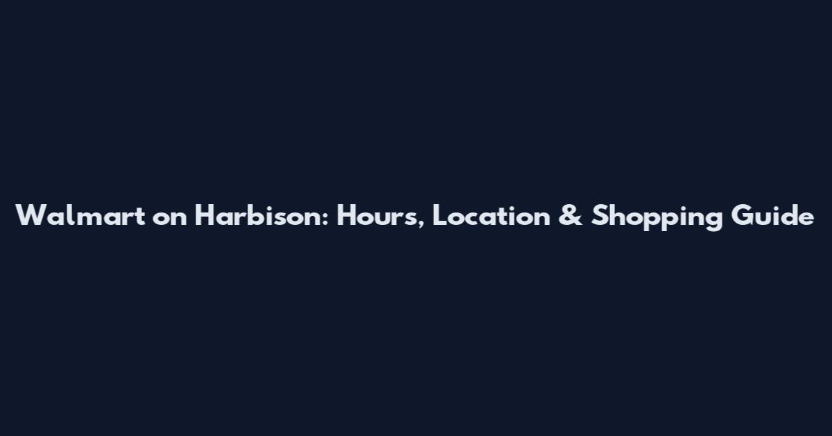 Walmart on Harbison: Hours, Location & Shopping Guide