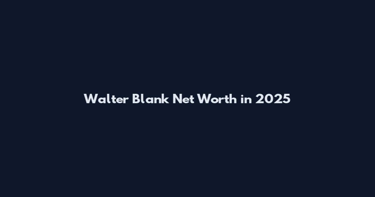 Walter Blank Net Worth in 2025
