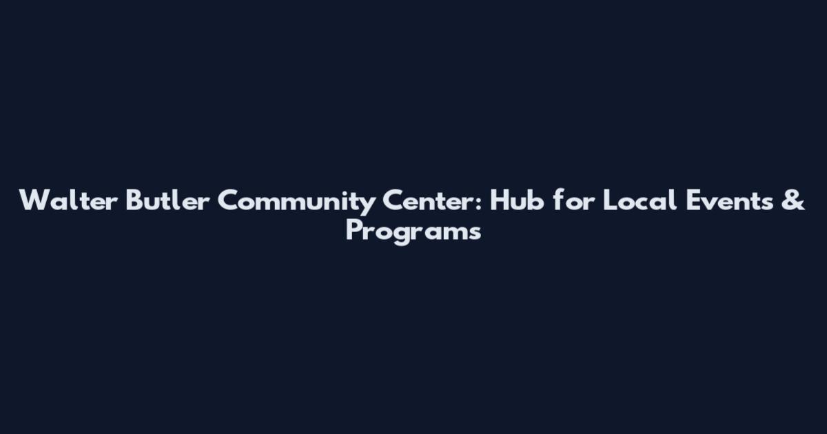 Walter Butler Community Center: Hub for Local Events & Programs