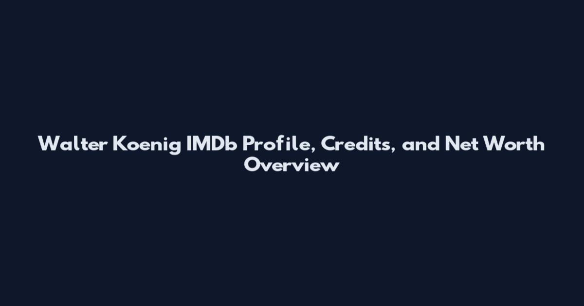 Walter Koenig IMDb Profile, Credits, and Net Worth Overview