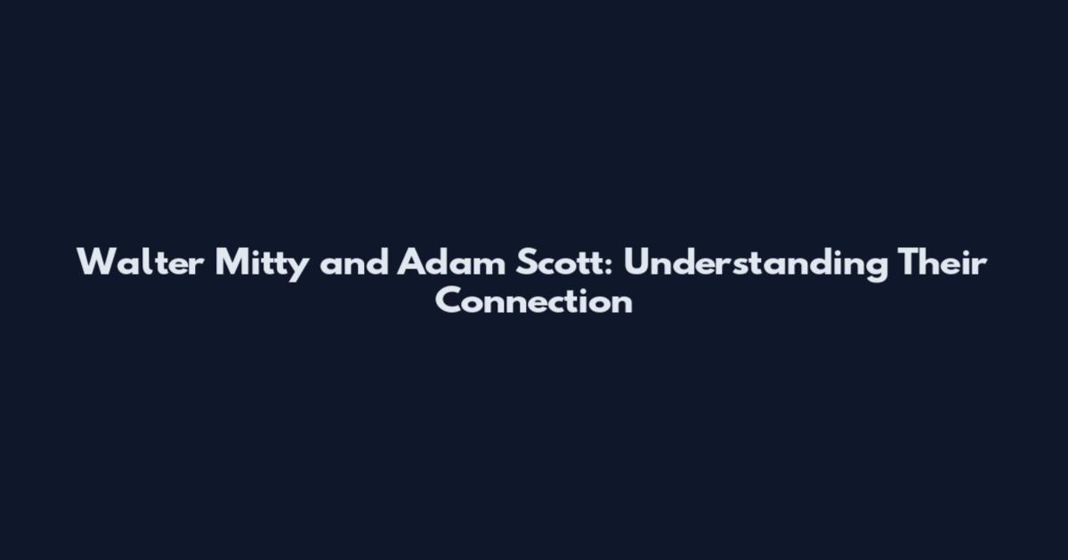 Walter Mitty and Adam Scott: Understanding Their Connection