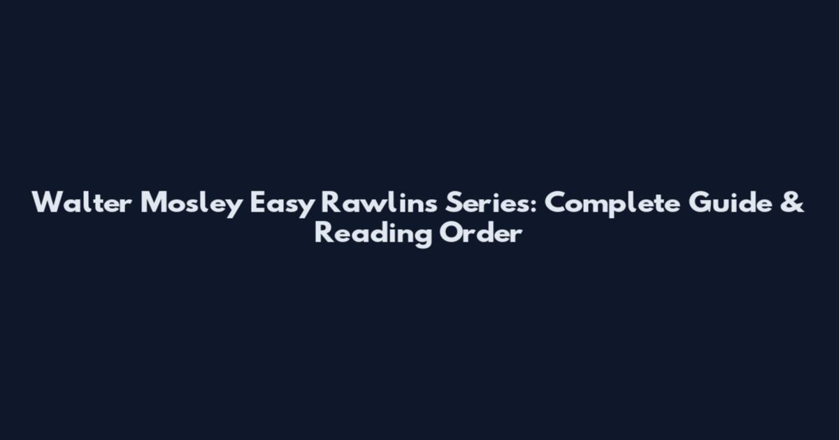 Walter Mosley Easy Rawlins Series: Complete Guide & Reading Order
