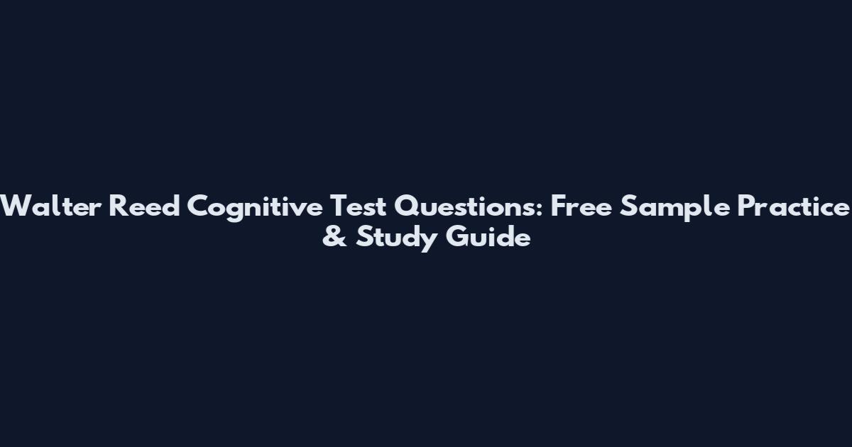 Walter Reed Cognitive Test Questions: Free Sample Practice & Study Guide