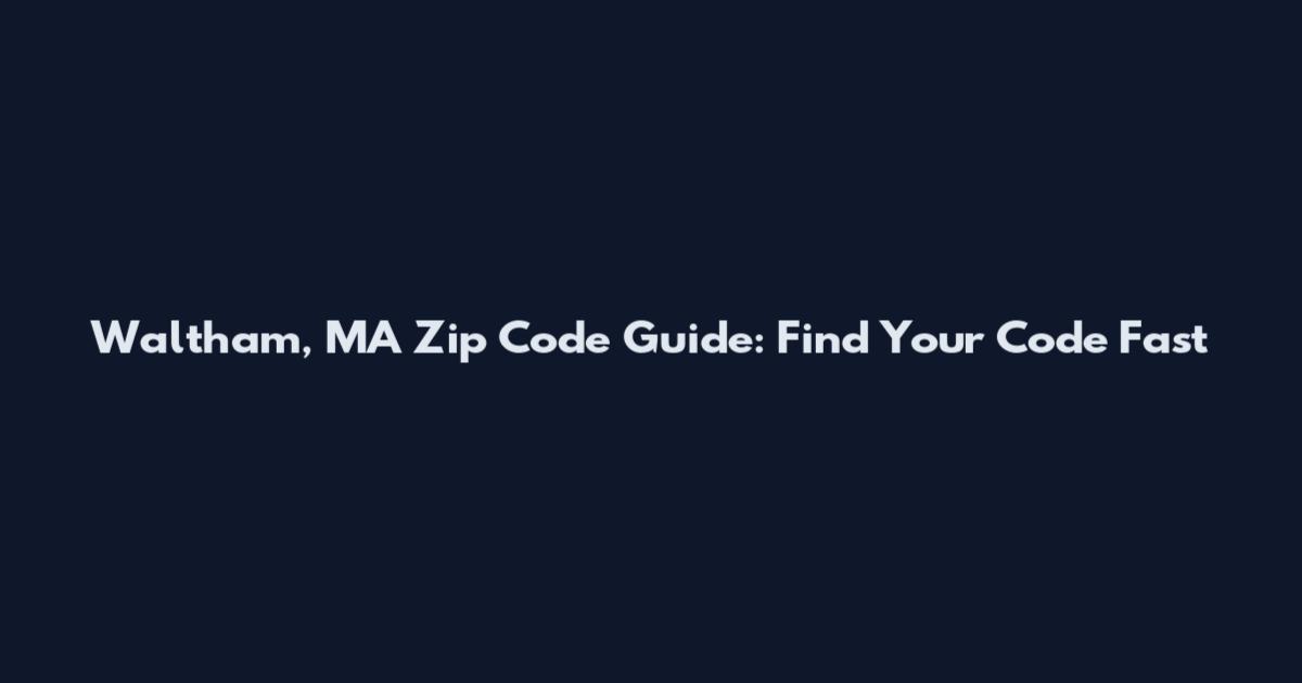 Waltham, MA Zip Code Guide: Find Your Code Fast